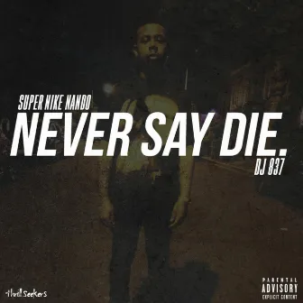 Never Say Die by Super Nike Nando