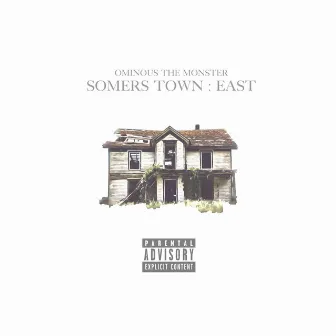 Somers Town : East by Ominous the Monster