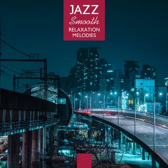 Jazz Smooth Relaxation Melodies: 2019 Instrumental Jazz Vintage Tracks Perfect for Afternoon Relaxation, De-Stress Melodies & Sounds of Many Jazz Instruments, Saxophone, Guitar, Piano Noises by Jazz Lounge Zone