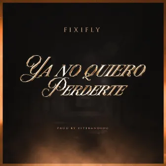 Ya No Quiero Perderte by Fixifly