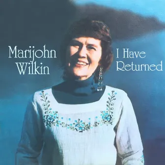 I Have Returned by Marijohn Wilkin