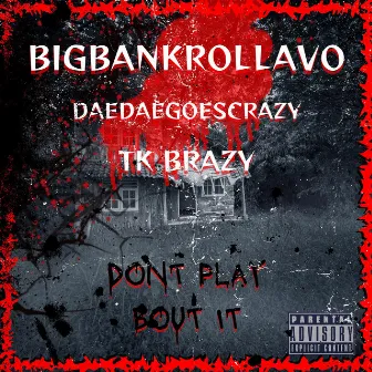 Dont Play Bout It by BigBankrollAVO