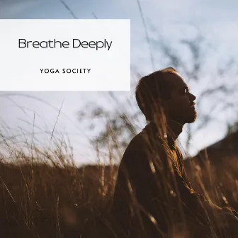 Breathe Deeply by Yoga Society