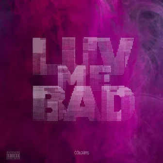 LUV ME BAD by ČŌLOÜRS