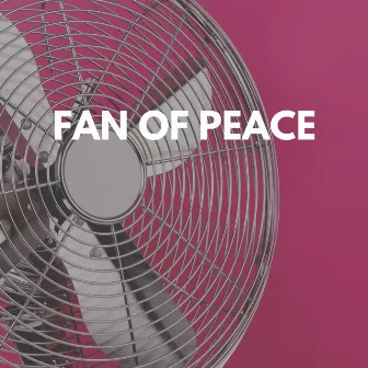 Fan of Peace by Fan Noises for Sleep