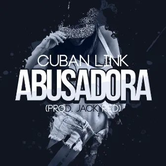 Abusadora by Cuban Link