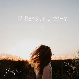 17 Reasons Why III by Zhaklina