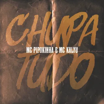 Chupa Tudo by MC Kalyu