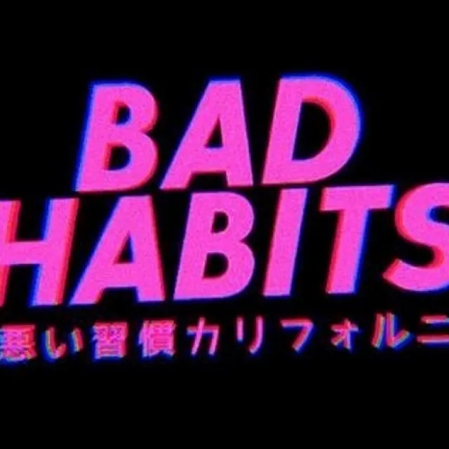 Bad Habits