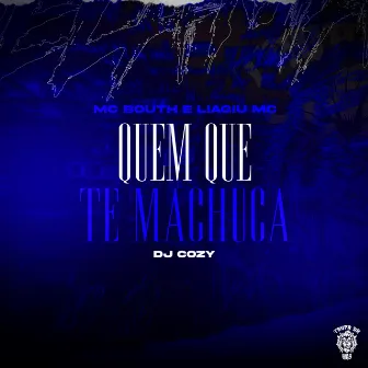 Quem Que Te Machuca by Liagiu MC