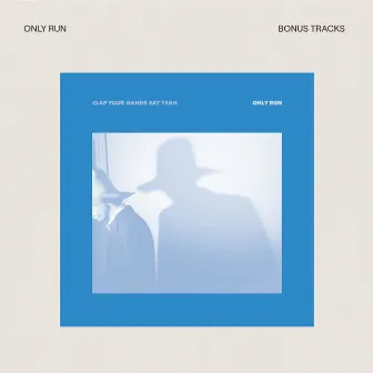 Only Run (Bonus Tracks) by Clap Your Hands Say Yeah