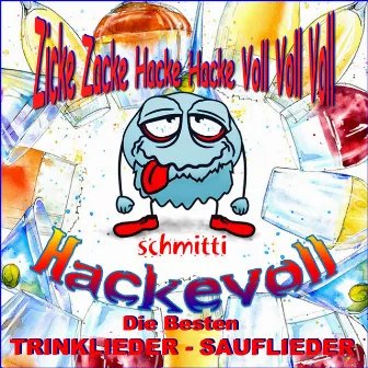 Hackevoll Die Besten Trinklieder Sauflieder (Zicke Zacke Hacke Hacke Voll Voll Voll) by Schmitti