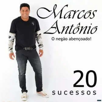 20 Sucessos - O Negão Abençoado! by Marcos Antônio