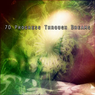 70 Progress Through Dreams by Musique de Relaxation