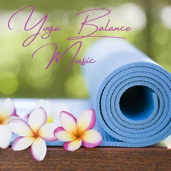 Yoga Balance Music - Zen Music World by Yoga Teacher