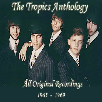 The Tropics Anthology - All Original Recordings 1965-1969 by The Tropics