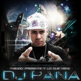 Pasado Presente Y Lo Que Viene (The Mix Tape) by DJ Pana