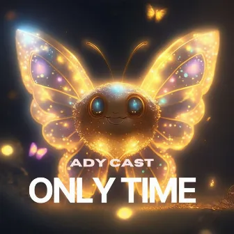 Only Time by Ady Cast