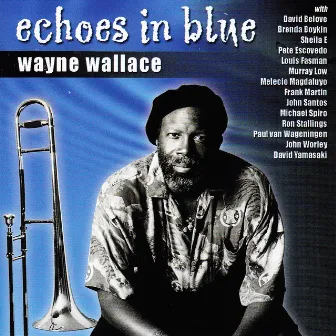 Echoes in Blue by Wayne Wallace