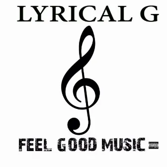 Feel Good Music by Lyrical G