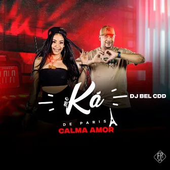 Calma Amor by Mc Ká de Paris