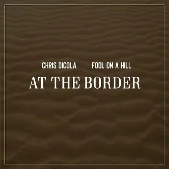 At The Border by Chris DiCola