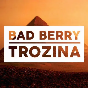 Trozina by Bad Berry