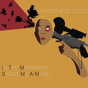 In the Meanwhile Shoot Me a Movie by Synesthetic Octet