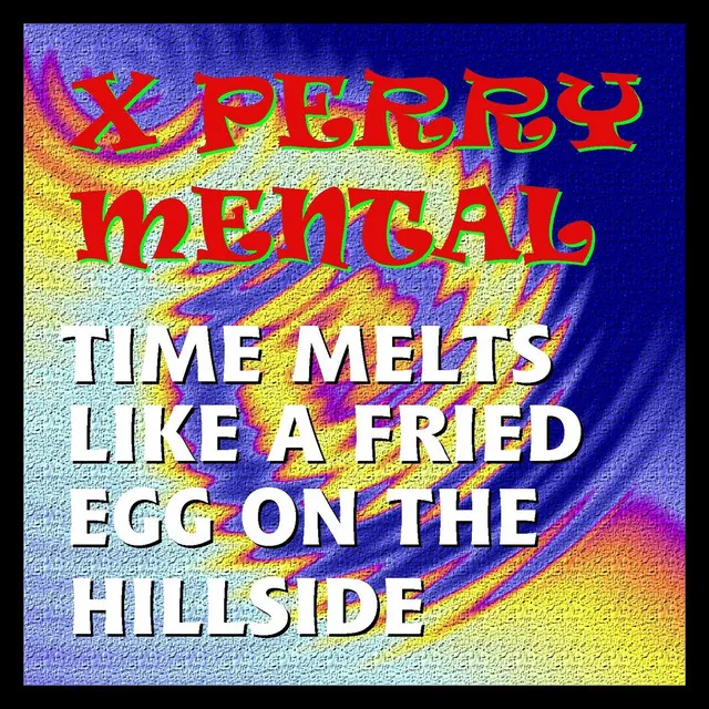 Time Melts Like a Fried Egg on the Hillside