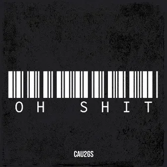 Oh Shit by Cau2Gs