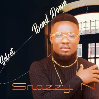 Bend Down Select by Snazzy N