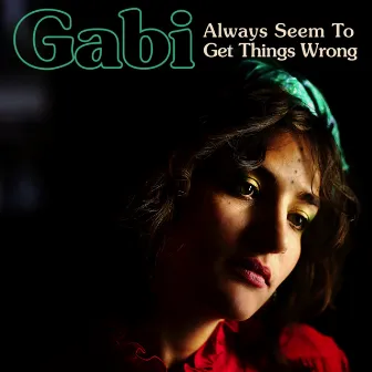 Always Seem to Get Things Wrong by Gabi Hartmann