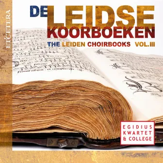 De Leidse Koorboeken, Vol. III (The Leiden Choirbooks, Vol. III) by Egidius Kwartet