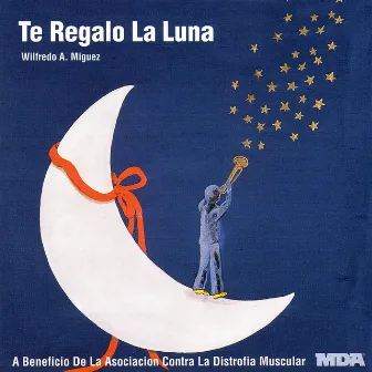 Te Regalo la Luna by Wilfredo A. Miguez