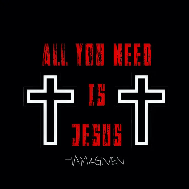 All You Need Is Jesus