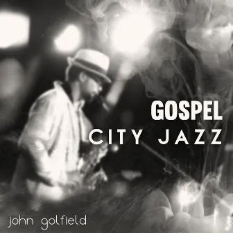 Gospel City Jazz by John Golfield