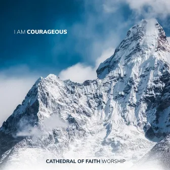 I Am Courageous by Cathedral of Faith Worship