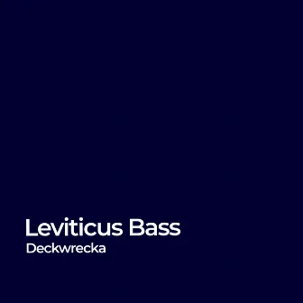 Leviticus Bass by Deckwrecka