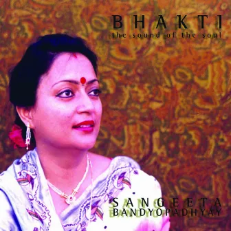 Bhakti - The Sound of the Soul by Sangeeta Bandyopadhyay