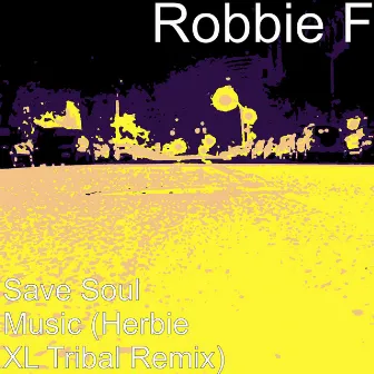 Save Soul Music (Herbie XL Tribal Remix) by Robbie F