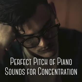 Perfect Pitch of Piano Sounds for Concentration by Music For Studying and Concentration