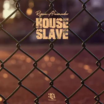 House Slave by Ryan Alexander