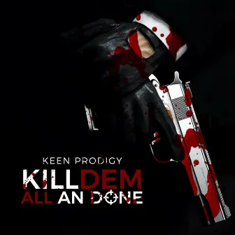 Kill Dem All an Done by Keen Prodigy