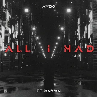 All I Had by AYDO8