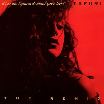 What Am I Gonna Do (about Your Love) ? (The Remix) by Tafuri