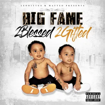 2 Blessed 2 Gifted by Big Fame