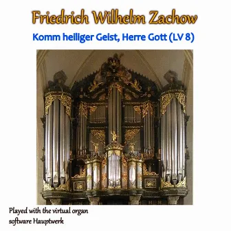 Komm Heiliger Geist, Herre Gott (LV 8) by Friedrich Wilhelm Zachow