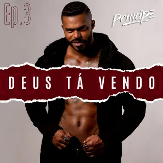 Deus Tá Vendo, Ep. 3 by Príncipe