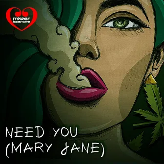 Need You (Mary Jane) by Mister Lovemore