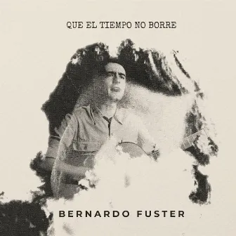 Que el Tiempo No Borre by Bernardo Fuster